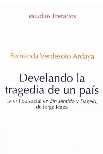 Develando la tragedia de un país: La crítica social en <i>Sin sentido y Flagelo</i>, de Jorge Icaza
