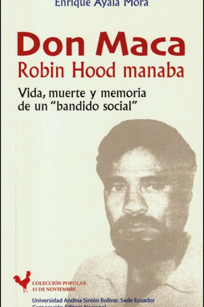 Don Maca, Robin Hood manaba: Vida, muerte y memoria de un «bandido social»