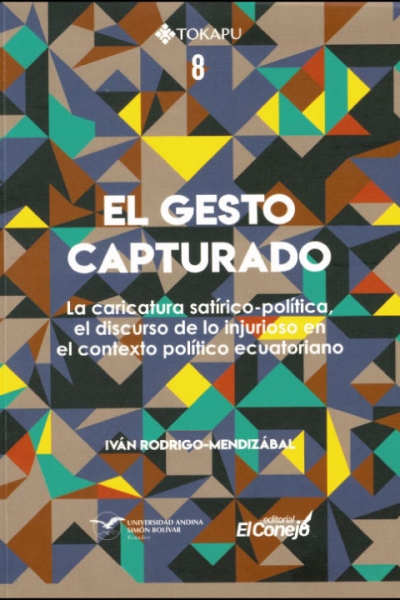 El gesto capturado: La caricatura satírico-política, el discurso de lo injurioso en el contexto político ecuatoriano