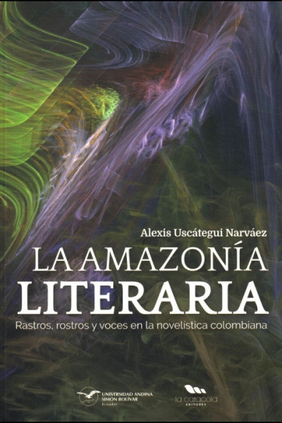La Amazonía literaria: Rastros, rostros y voces en la novelística colombiana