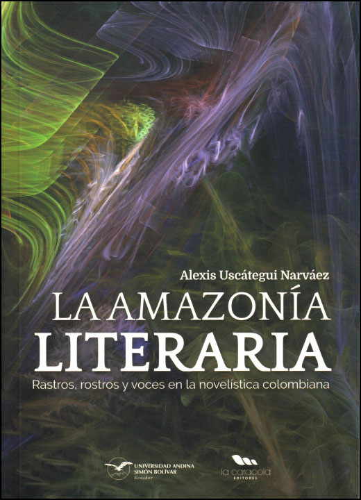 La Amazonía literaria: Rastros, rostros y voces en la novelística colombiana