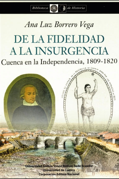 De la fidelidad a la insurgencia:  Cuenca en la Independencia, 1809-1820