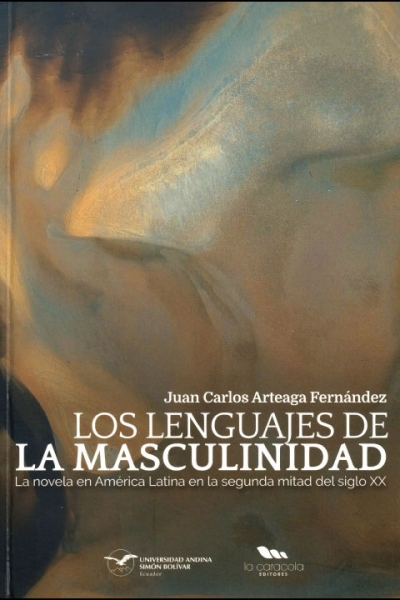 Los lenguajes de la masculinidad: La novela en América Latina en la segunda mitad del siglo XX