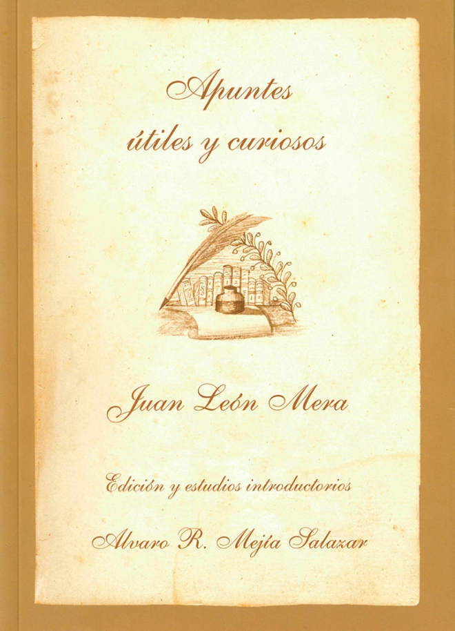 Apuntes útiles y curiosos. Edición y estudios introductorios: Alvaro R. Mejía Salazar