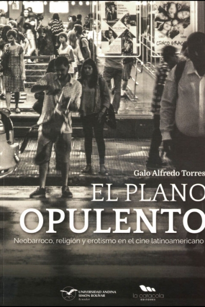 El plano opulento: Neobarroco, religión y erotismo en el cine latinoamericano.