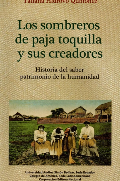 Los sombreros de paja toquilla y sus creadores: Historia del saber patrimonio de la humanidad