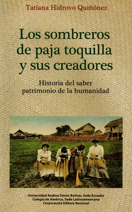 Los sombreros de paja toquilla y sus creadores: Historia del saber patrimonio de la humanidad