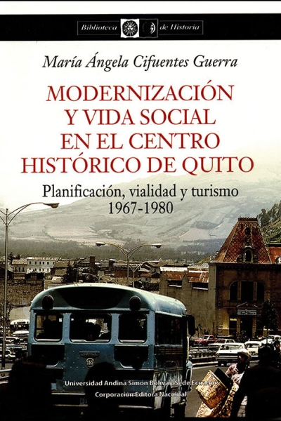 Modernización y vida social en el Centro Histórico de Quito: Planificación, vialidad y turismo, 1967-1980