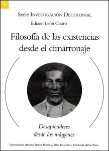 Filosofía de las existencias desde el cimarronaje: Desaprenderes desde los márgenes