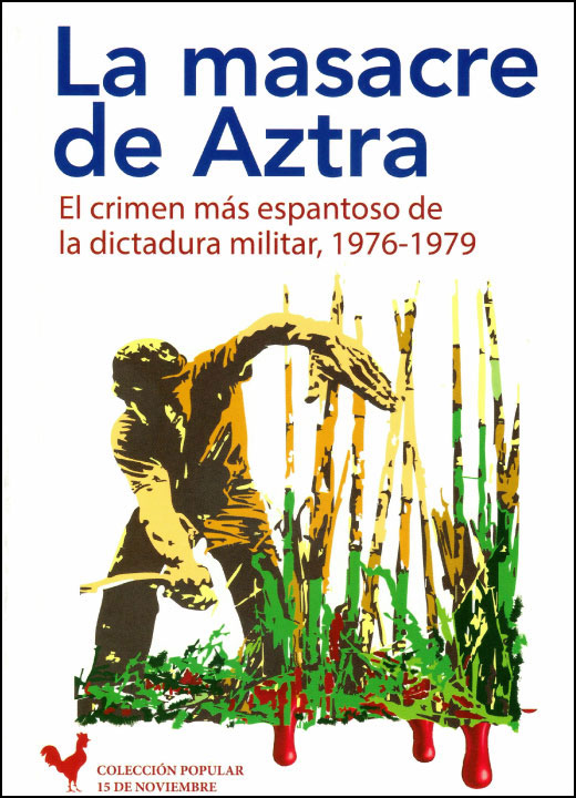 La masacre de Aztra: El crimen más espantoso de la dictadura militar, 1976-1979