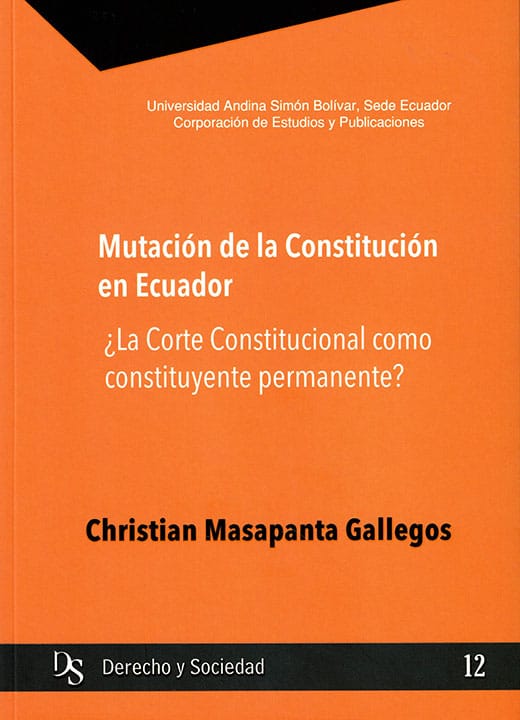 Mutación de la constitución en Ecuador: ¿La  Corte Constitucional como constituyente permanente?