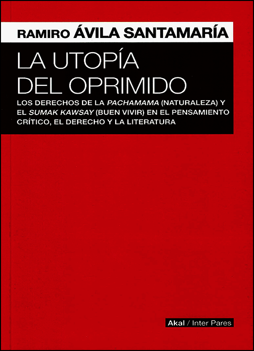 La utopía del oprimido: Los derechos de la pachamama (naturaleza) y el sumak kawsay (buen vivir) en el pensamiento crítico, el derecho y la literatura