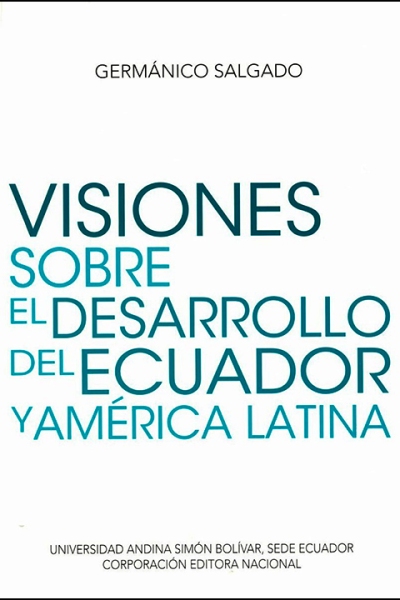 Visiones sobre el desarrollo del Ecuador y América Latina. Coordinador de la colección: Francisco Pareja Cucalón. Estudio introductorio: Gonzalo Ortiz Crespo.