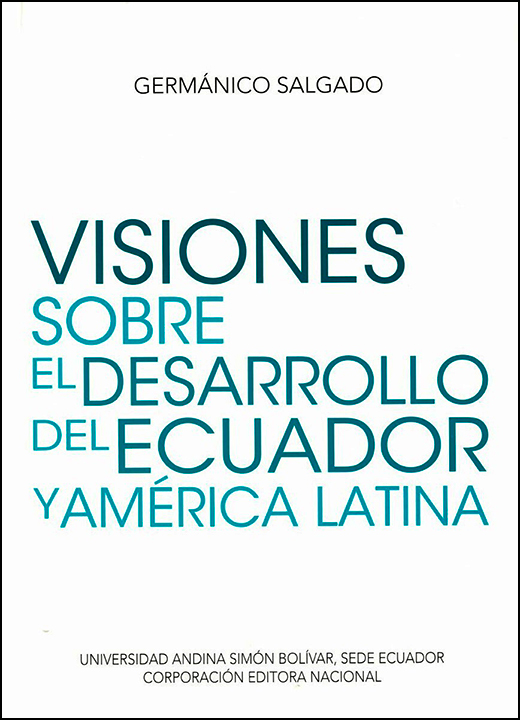 Visiones sobre el desarrollo del Ecuador y América Latina. Coordinador de la colección: Francisco Pareja Cucalón. Estudio introductorio: Gonzalo Ortiz Crespo.