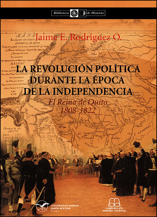 La revolución política durante la época de la Independencia: El Reino de Quito, 1808-1822