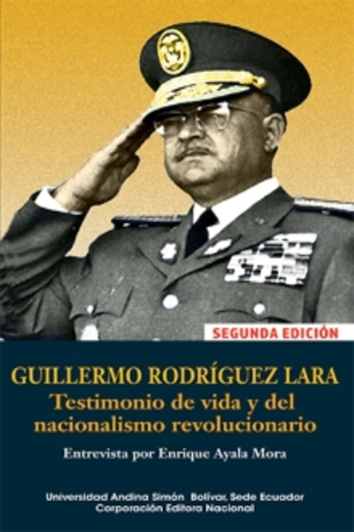 Guillermo Rodríguez Lara. Testimonio de vida y del nacionalismo revolucionario: Entrevista por Enrique Ayala Mora. Segunda edición