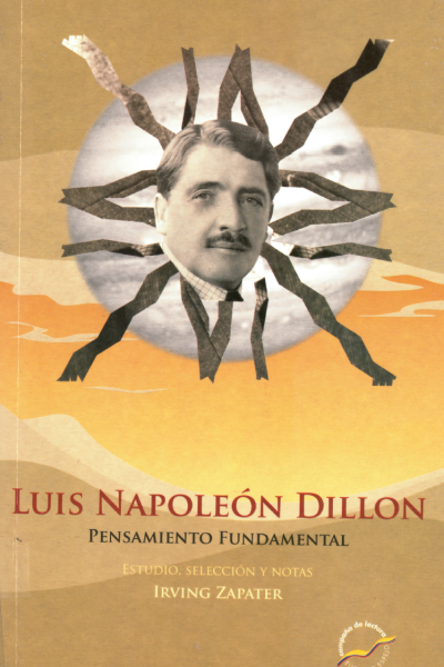 Luis Napoleón Dillon. Estudio introductorio, selección y notas: Irving Zapater