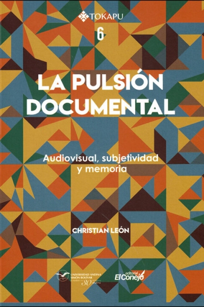 La pulsión documental: Audiovisual, subjetividad y memoria