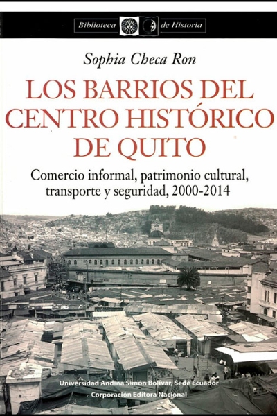 Los barrios del Centro Histórico de Quito: Comercio informal, patrimonio cultural, transporte y seguridad (2000-2014)