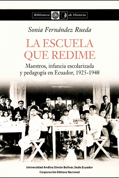 La escuela que redime: Maestros, infancia escolarizada y pedagogía en Ecuador, 1925-1948