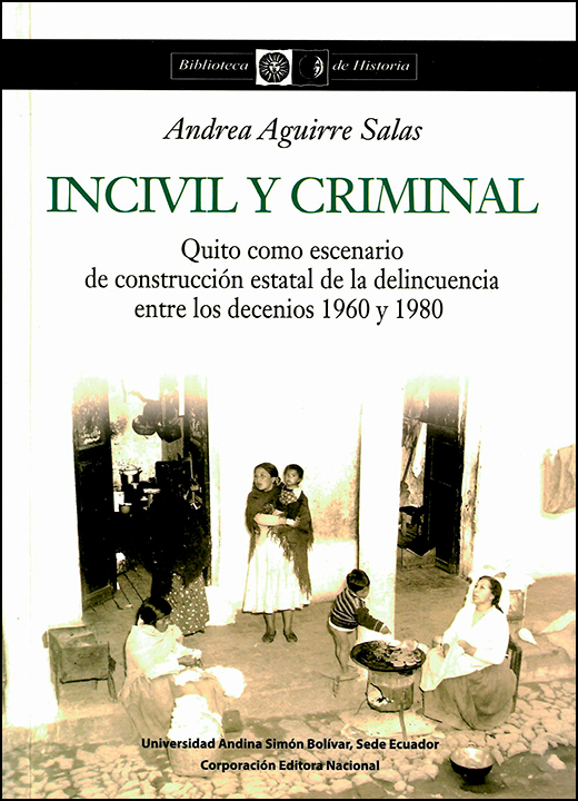 Incivil y criminal: Quito como escenario de construcción estatal de la delincuencia entre los decenios 1960 y 1980