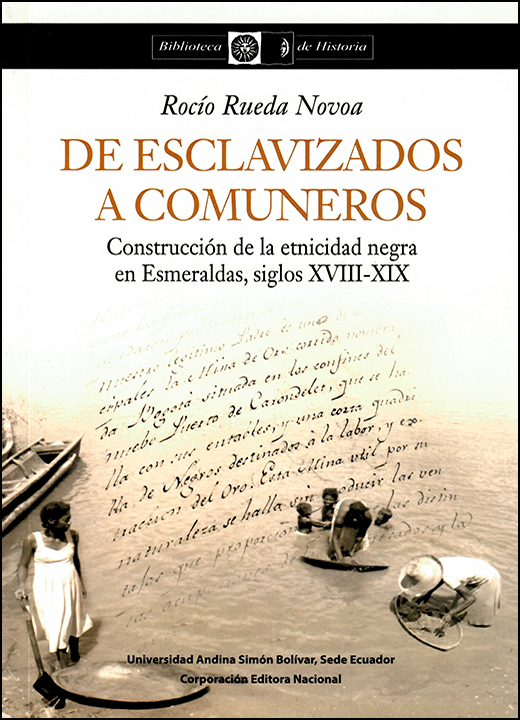 De esclavizados a comuneros: Construcción de la etnicidad negra en Esmeraldas, siglos XVIII-XIX