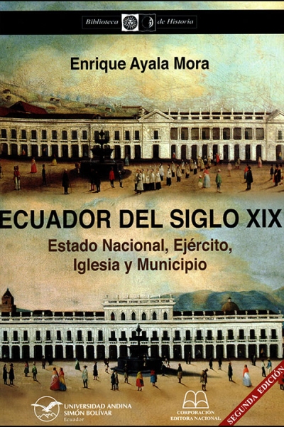 Ecuador del siglo XIX: Estado Nacional, Ejército, Iglesia y Municipio. Segunda edición