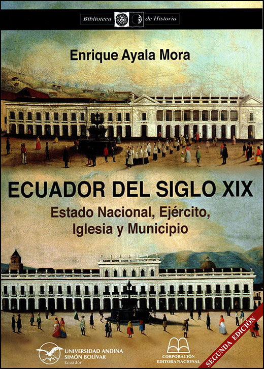 Ecuador del siglo XIX: Estado Nacional, Ejército, Iglesia y Municipio. Segunda edición