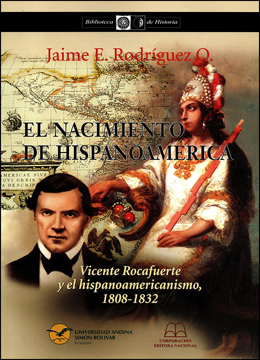 El nacimiento de Hispanoamérica Vicente Rocafuerte y el hispanoamericanismo, 1808-1832