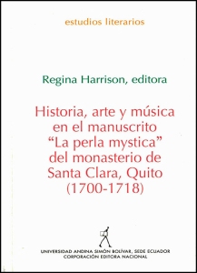 Historia, arte y música en el manuscrito "La perla mystica" del monasterio de Quito Santa Clara, Quito (1700-1718)